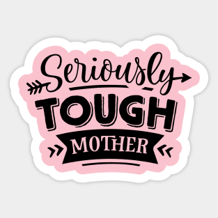 Seriously Tough Mother For Mothers Day Sticker